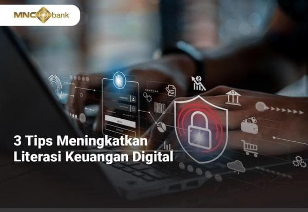 Tiga Tips Tingkatkan Literasi Keuangan Digital Tiga Tips Tingkatkan Literasi Keuangan Digital