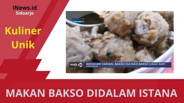 Lezatnya Menikmati Bakso Didalam Istana di Pinggiran Sidoarjo