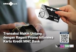 Banyak Transaksi Malah Makin Untung, Yuk Cek Promo Istimewa dari Kartu Kredit MNC Bank