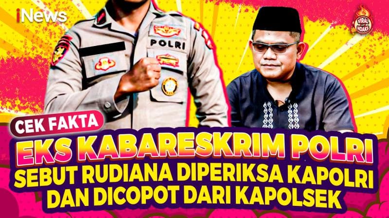 Cek Fakta, Eks Kabareskrim Polri Sebut Rudiana Diperiksa Kapolri dan Dicopot dari Kapolsek