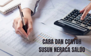 Cara Mudah Membuat Neraca Saldo, Beserta Contohnya! Cara Mudah Membuat Neraca Saldo, Beserta Contohnya!