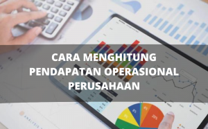 Cara Hitung Pendapatan Operasional Perusahaan, Beserta Contohnya!