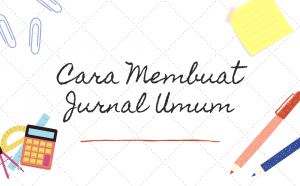 Pengertian, Manfaat, dan Cara Membuatnya Jurnal Umum