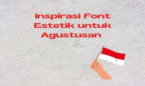 Inspirasi Font Canva Gratis untuk 17 Agustus