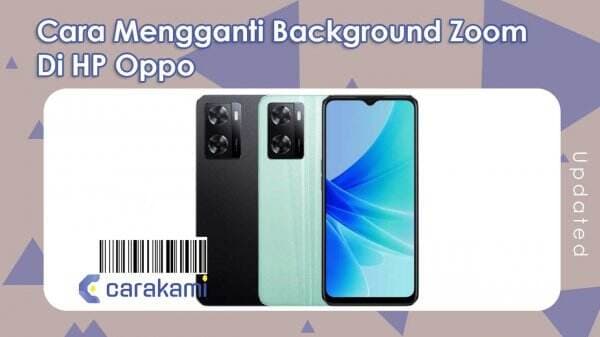 4 Tutorial Cara Mengganti Background Zoom Di HP Oppo Mudah 4 Tutorial Cara Mengganti Background Zoom Di HP Oppo Mudah