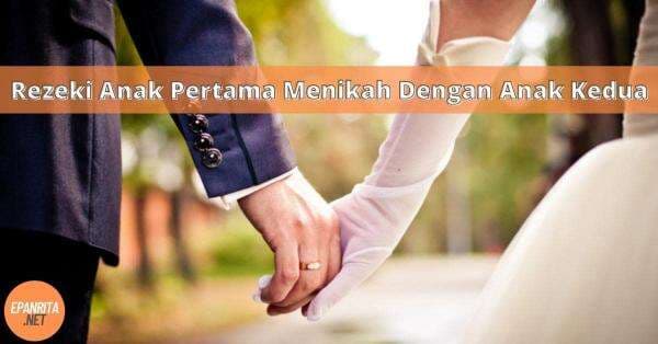 Rezeki Anak Pertama Menikah Dengan Anak Kedua Rezeki Anak Pertama Menikah Dengan Anak Kedua