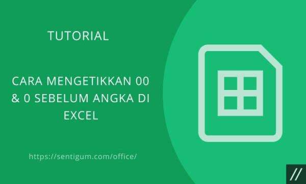 Cara Mengetikkan 00 & 0 sebelum Angka di Excel Cara Mengetikkan 00 & 0 sebelum Angka di Excel