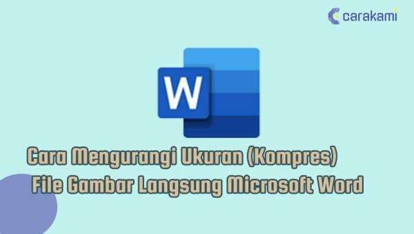 Cara Mengurangi Ukuran (Kompres) File Gambar Langsung Microsoft Word Cara Mengurangi Ukuran (Kompres) File Gambar Langsung Microsoft Word