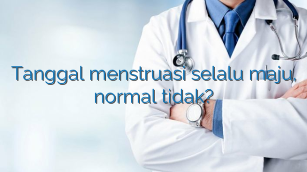 Tanggal menstruasi selalu maju, normal tidak? Tanggal menstruasi selalu maju, normal tidak?