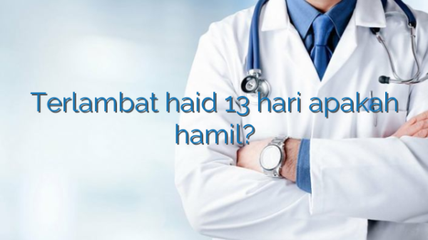 Terlambat haid 13 hari apakah hamil? Terlambat haid 13 hari apakah hamil?