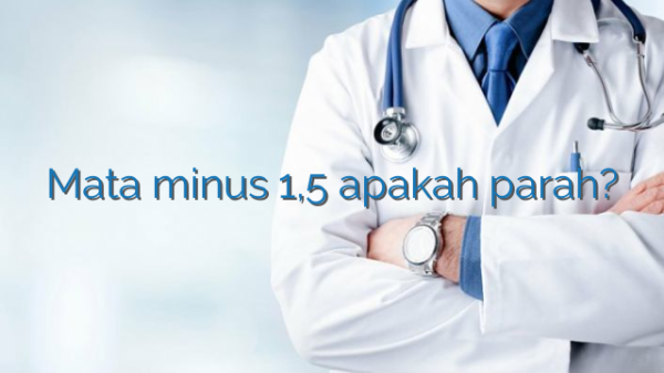 Mata minus 1,5 apakah parah? Mata minus 1,5 apakah parah?