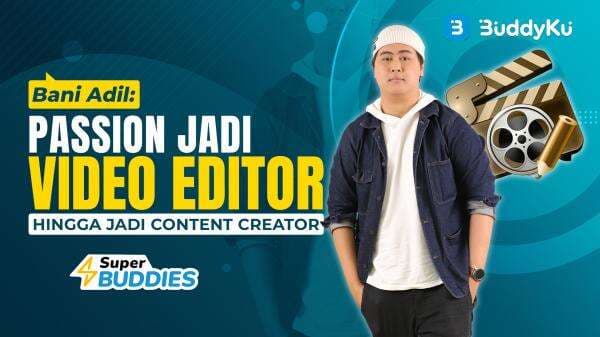 Bani Adil: Passion Jadi Video Editor Hingga Jadi Content Creator Bani Adil: Passion Jadi Video Editor Hingga Jadi Content Creator