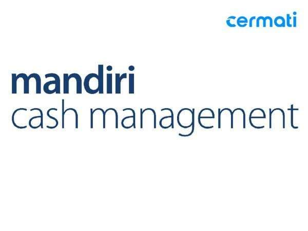 Mandiri Cash Management, Internet Banking yang Membantu Perusahaan Mengelola Keuangan Mandiri Cash Management, Internet Banking yang Membantu Perusahaan Mengelola Keuangan