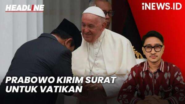 Headline iNEWS.ID: Prabowo Kirim Surat untuk Vatikan, Sampaikan Duka Cita yang Mendalam Headline iNEWS.ID: Prabowo Kirim Surat untuk Vatikan, Sampaikan Duka Cita yang Mendalam