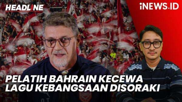Headline iNEWS.ID: Pelatih Bahrain Kecewa Berat Lagu Kebangsaan Timnya Tak Dihormati Suporter Timnas Indonesia Headline iNEWS.ID: Pelatih Bahrain Kecewa Berat Lagu Kebangsaan Timnya Tak Dihormati Suporter Timnas Indonesia