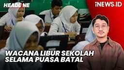 Headline iNEWS.ID : Wacana Libur Sekolah selama Puasa Batal, Siswa Belajar di Rumah 27 Februari-5 Maret 2025