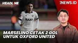 Headline iNEWS.ID: Marselino Ferdinan Cetak 2 Gol Bawa Oxford United Bantai Banbury United