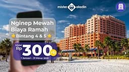 Diskon Mister Aladin: Hotel Bintang 4 dan 5 Mulai Rp300.000!