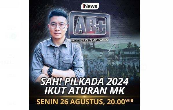 ÂSAH! PILKADA 2024 IKUT ATURAN MKÂ, Malam Ini di AB+ bersama Abraham Silaban hanya di iNews