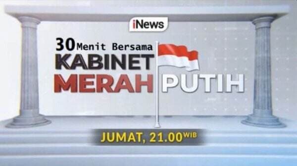 Mengenal Lebih Dekat Para Pemimpin Negeri dalam Program 30 MENIT BERSAMA KABINET MERAH PUTIH, Mulai Besok Hadir Setiap Jumat Pukul 21.00 WIB, di iNews