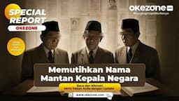 Special Report: Memutihkan Nama Mantan Kepala Negara