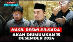 KPU Umumkan Hasil Rekapitulasi Pilkada Serentak pada 15 Desember 2024