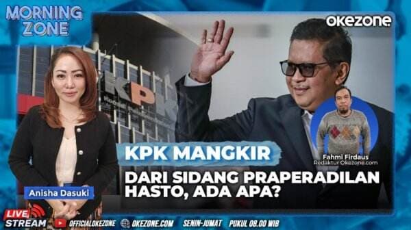 Saksikan Morning Zone KPK Mangkir dari Sidang Praperadilan Hasto, Ada Apa? Rabu 22 Januari 2025 di Portal dan Youtube Official Okezone Pukul 08.00 Wib