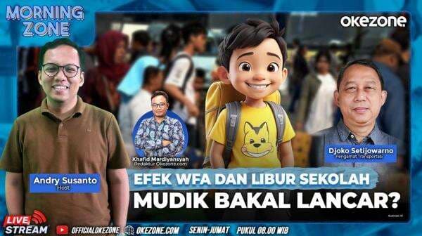 Saksikan Morning Zone Efek WFA dan Libur Sekolah, Mudik Bakal Lancar? Selasa 18 Maret 2025 di Portal dan Youtube Official Okezone Pukul 08.00 Wib Saksikan Morning Zone Efek WFA dan Libur Sekolah, Mudik Bakal Lancar? Selasa 18 Maret 2025 di Portal dan Youtube Official Okezone Pukul 08.00 Wib