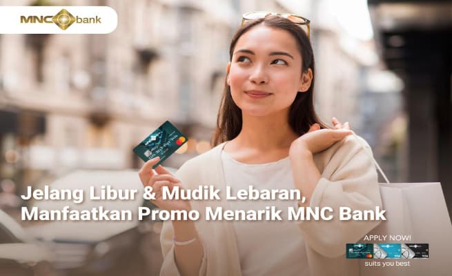 Jelang Libur dan Mudik Lebaran, Manfaatkan Promo Menarik MNC Bank Jelang Libur dan Mudik Lebaran, Manfaatkan Promo Menarik MNC Bank