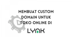 Panduan Membuat Custom Domain di Lynk Id untuk Toko Online Panduan Membuat Custom Domain di Lynk Id untuk Toko Online