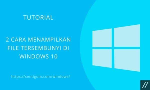 3 Cara Menampilkan File Tersembunyi di Windows 10 3 Cara Menampilkan File Tersembunyi di Windows 10