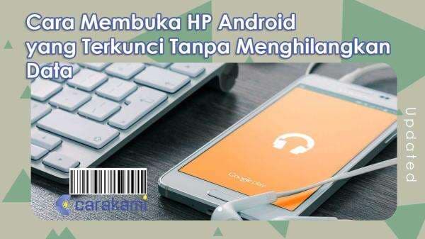 20+ Cara Membuka HP Android yang Terkunci tanpa Menghilangkan Data Lengkap 20+ Cara Membuka HP Android yang Terkunci tanpa Menghilangkan Data Lengkap