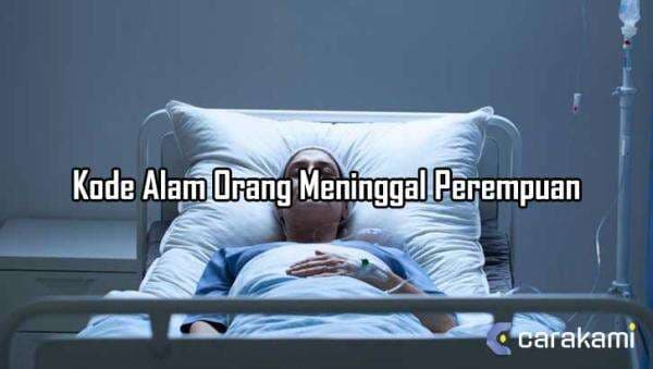 11 Kode Alam Orang Meninggal Perempuan yang Perlu di Ketahui 11 Kode Alam Orang Meninggal Perempuan yang Perlu di Ketahui