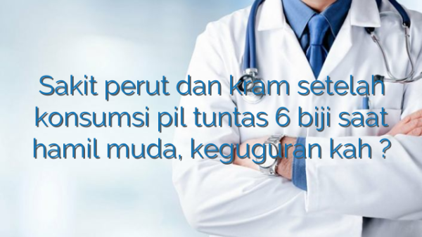 Sakit perut dan kram setelah konsumsi pil tuntas 6 biji saat hamil muda, keguguran kah ? Sakit perut dan kram setelah konsumsi pil tuntas 6 biji saat hamil muda, keguguran kah ?
