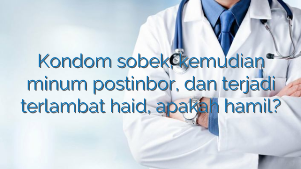 Kondom sobek, kemudian minum postinbor, dan terjadi terlambat haid, apakah hamil? Kondom sobek, kemudian minum postinbor, dan terjadi terlambat haid, apakah hamil?