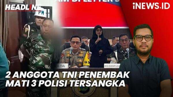 Headline iNEWS.ID: 2 Anggota TNI Penembak 3 Polisi di Way Kanan Lampung Ditetapkan Tersangka Headline iNEWS.ID: 2 Anggota TNI Penembak 3 Polisi di Way Kanan Lampung Ditetapkan Tersangka