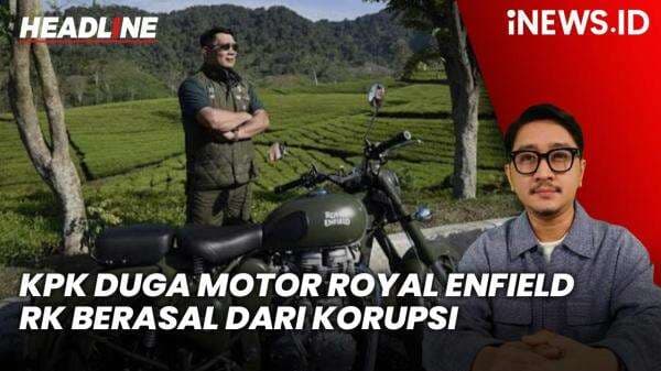 Headline iNEWS.ID: KPK Duga Motor Royal Enfield Ridwan Kamil Berasal dari Korupsi Bank BJB Headline iNEWS.ID: KPK Duga Motor Royal Enfield Ridwan Kamil Berasal dari Korupsi Bank BJB