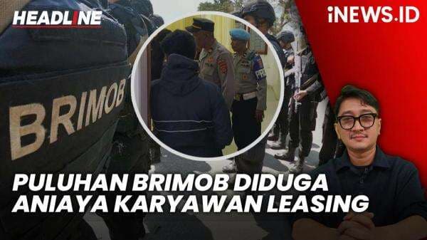 Headline iNEWS.ID: Puluhan Anggota Brimob Diduga Aniaya Karyawan Leasing di Kendari, Polda Sultra Turun Tangan Headline iNEWS.ID: Puluhan Anggota Brimob Diduga Aniaya Karyawan Leasing di Kendari, Polda Sultra Turun Tangan