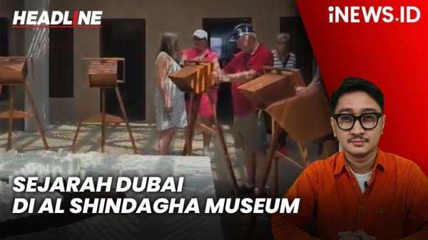 Headline iNEWS.ID: Menelusuri Sejarah Dubai di Al Shindagha Museum Headline iNEWS.ID: Menelusuri Sejarah Dubai di Al Shindagha Museum