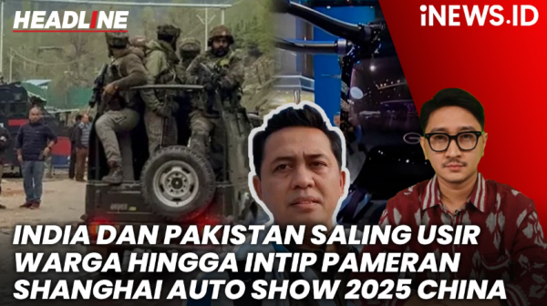 HEADLINE iNews.id: India dan Pakistan Saling Usir warga hingga Pameran Shanghai Auto Show 2025 China HEADLINE iNews.id: India dan Pakistan Saling Usir warga hingga Pameran Shanghai Auto Show 2025 China